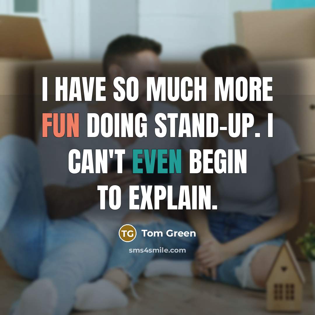 “I have so much more fun doing stand-up. I can't even begin to explain.” quote by Tom Green