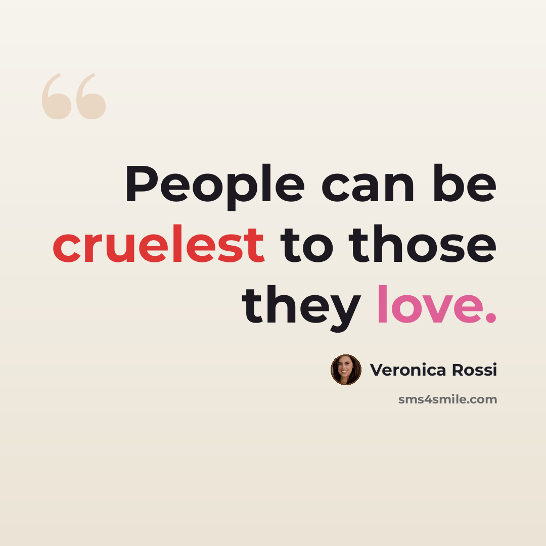 “People can be cruelest to those they love.” quote by Veronica Rossi