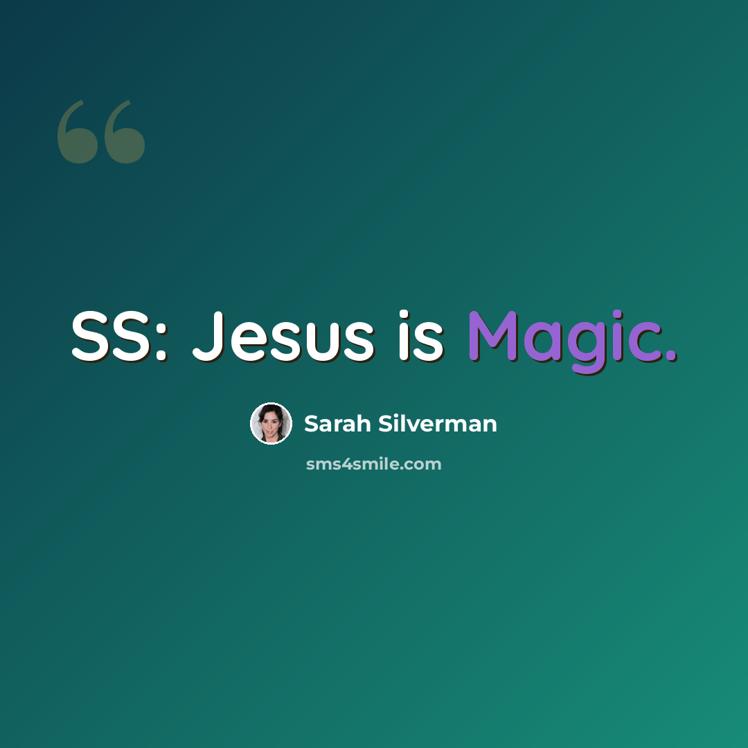 “SS: Jesus is Magic.” quote by Sarah Silverman