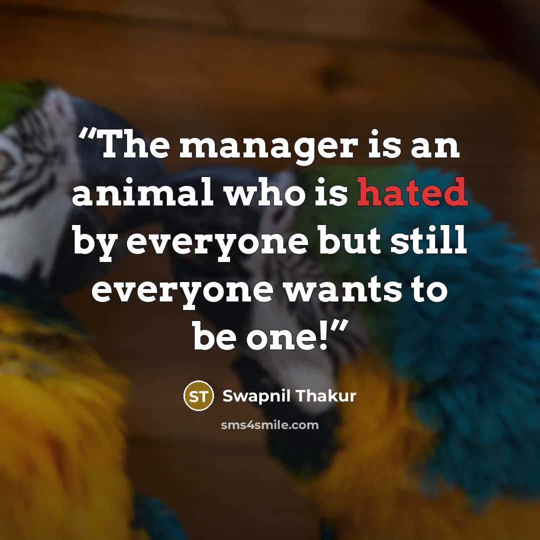 “The manager is an animal who is hated by everyone but still everyone wants to be one!” quote by Swapnil Thakur