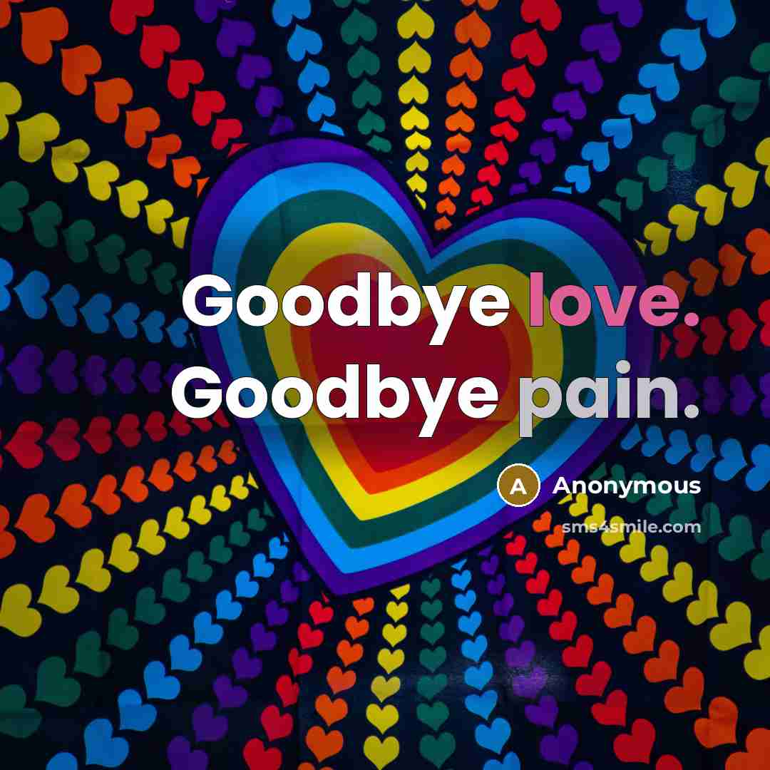 “Goodbye love. Goodbye pain.” quote by Anonymous
