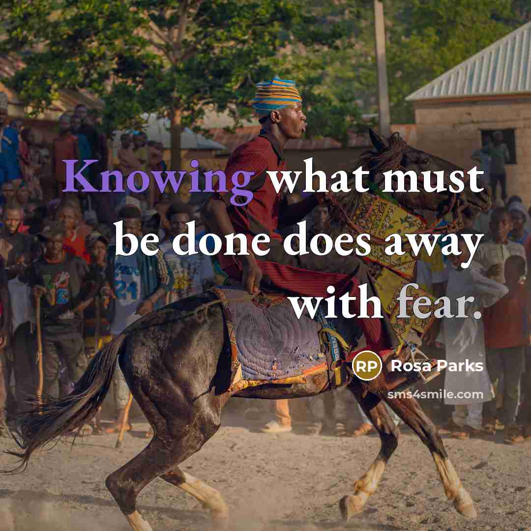 “Knowing what must be done does away with fear.” quote by Rosa Parks