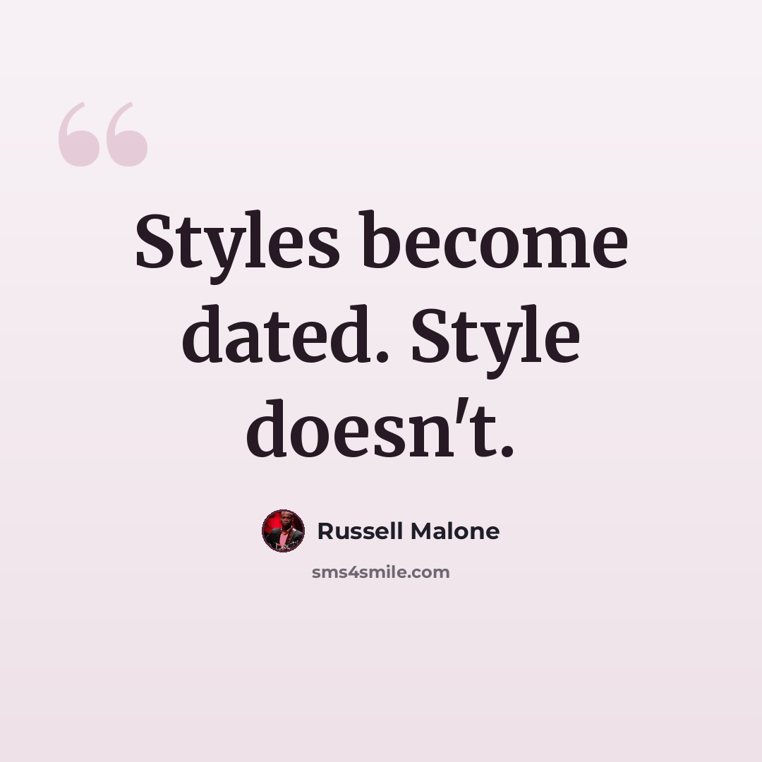 “Styles become dated. Style doesn't.” quote by Russell Malone