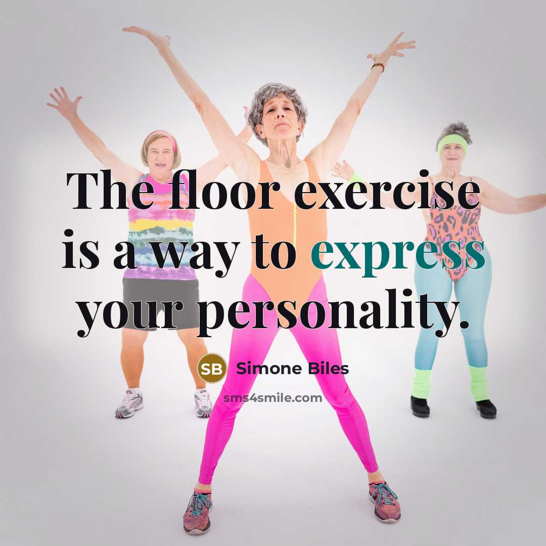 “The floor exercise is a way to express your personality.” quote by Simone Biles