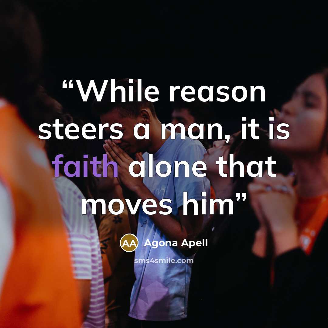 “While reason steers a man, it is faith alone that moves him” quote by Agona Apell