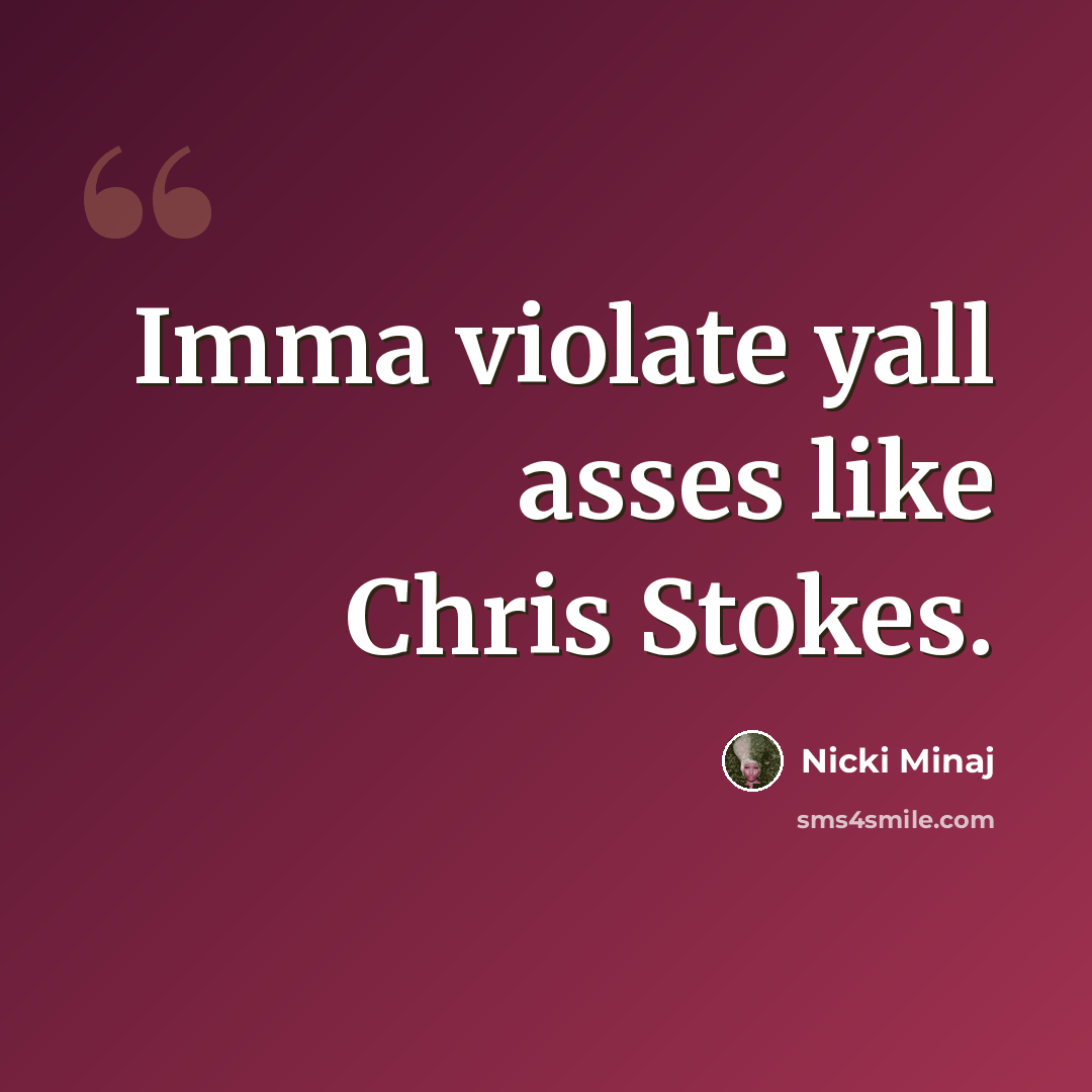“Imma violate yall asses like Chris Stokes.” quote by Nicki Minaj