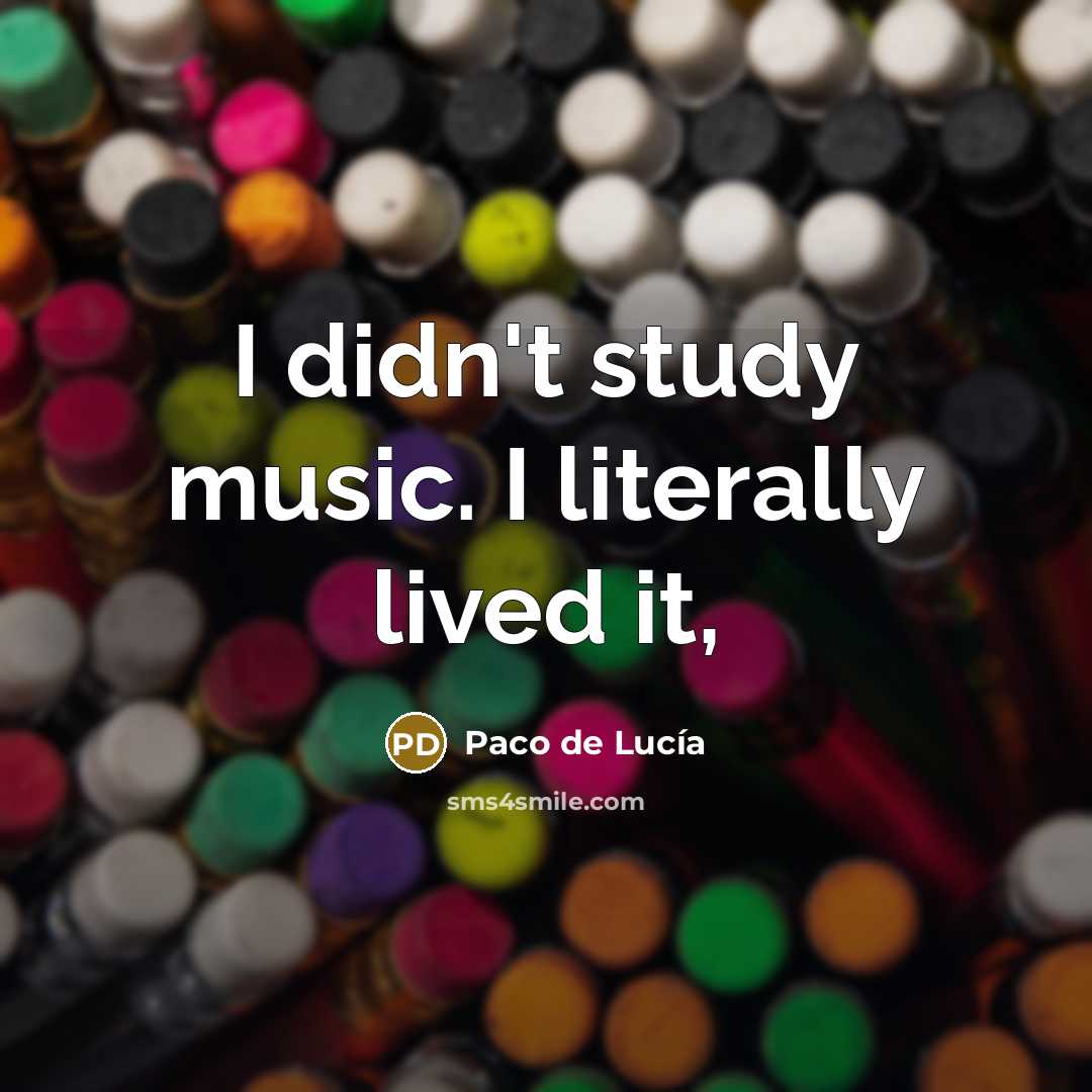 “I didn't study music. I literally lived it,” quote by Paco de Lucia
