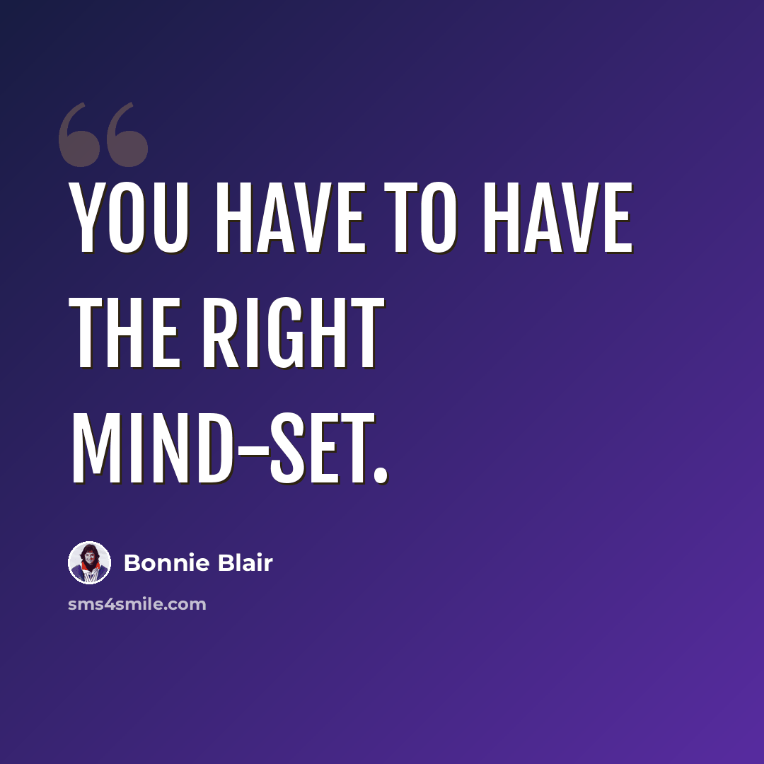 “You have to have the right mind-set.” quote by Bonnie Blair