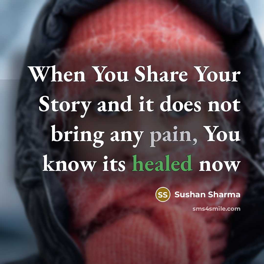 “When You Share Your Story and it does not bring any pain, You know its healed now” quote by Sushan Sharma
