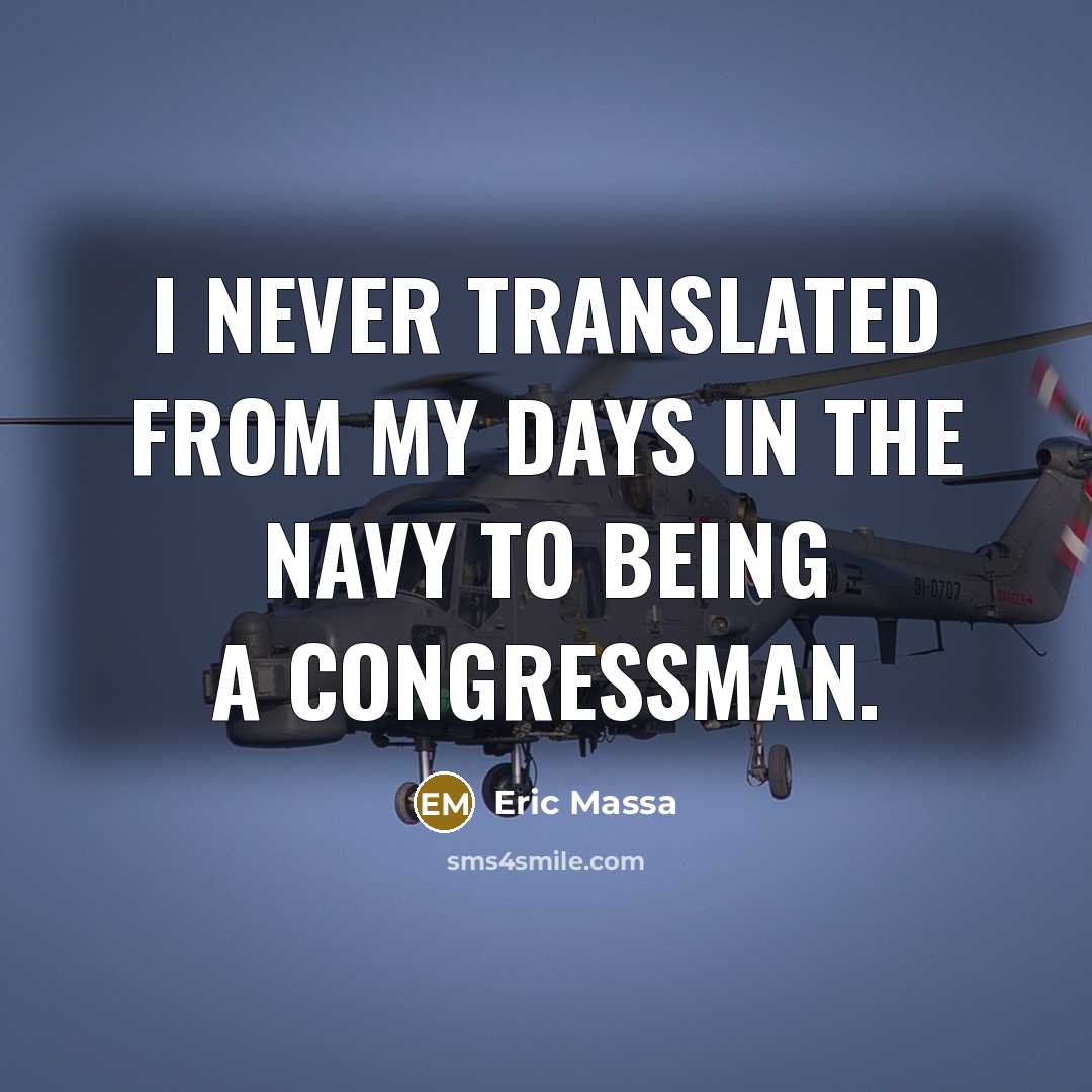 “I never translated from my days in the Navy to being a congressman.” quote by Eric Massa