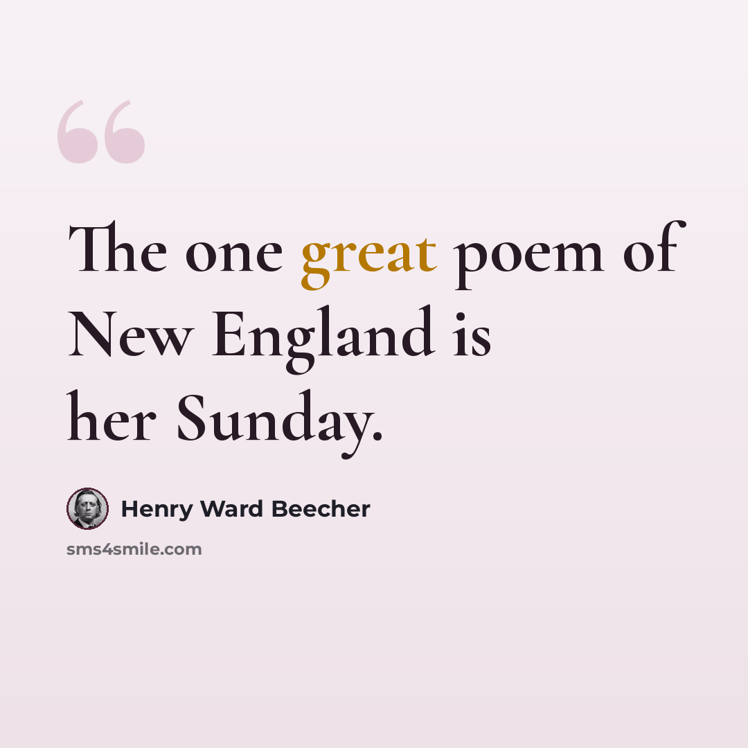“The one great poem of New England is her Sunday.” quote by Henry Ward Beecher
