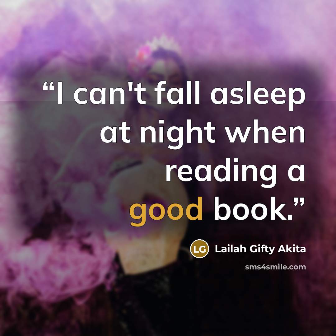 “I can't fall asleep at night when reading a good book.” quote by Lailah Gifty Akita