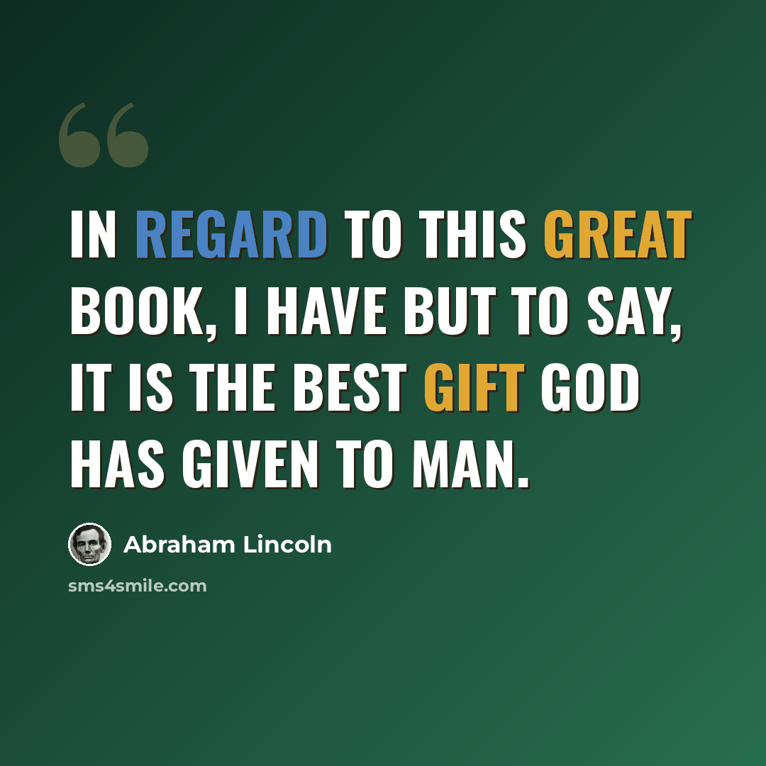 “In regard to this Great Book, I have but to say, it is the best gift God has given to man.” quote by Abraham Lincoln
