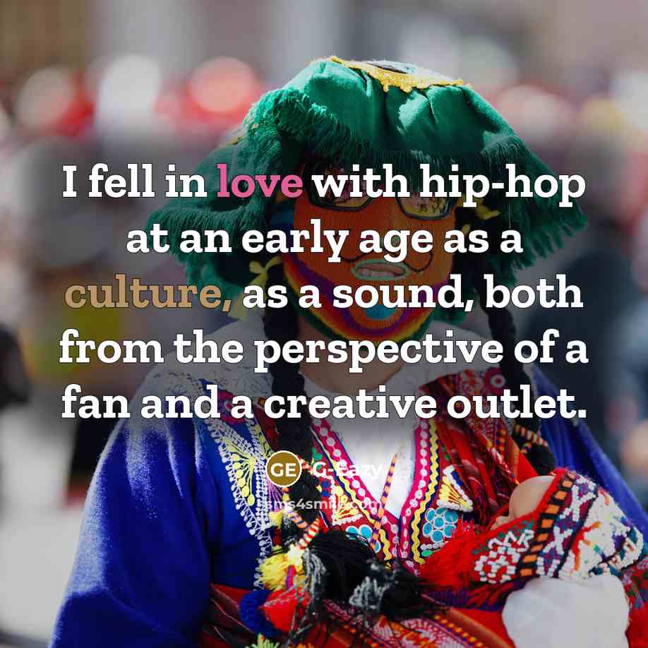 “I fell in love with hip-hop at an early age as a culture, as a sound, both from the perspective of a fan and a creative outlet.” quote by G-Eazy