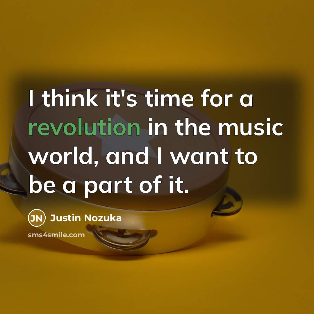 “I think it's time for a revolution in the music world, and I want to be a part of it.” quote by Justin Nozuka