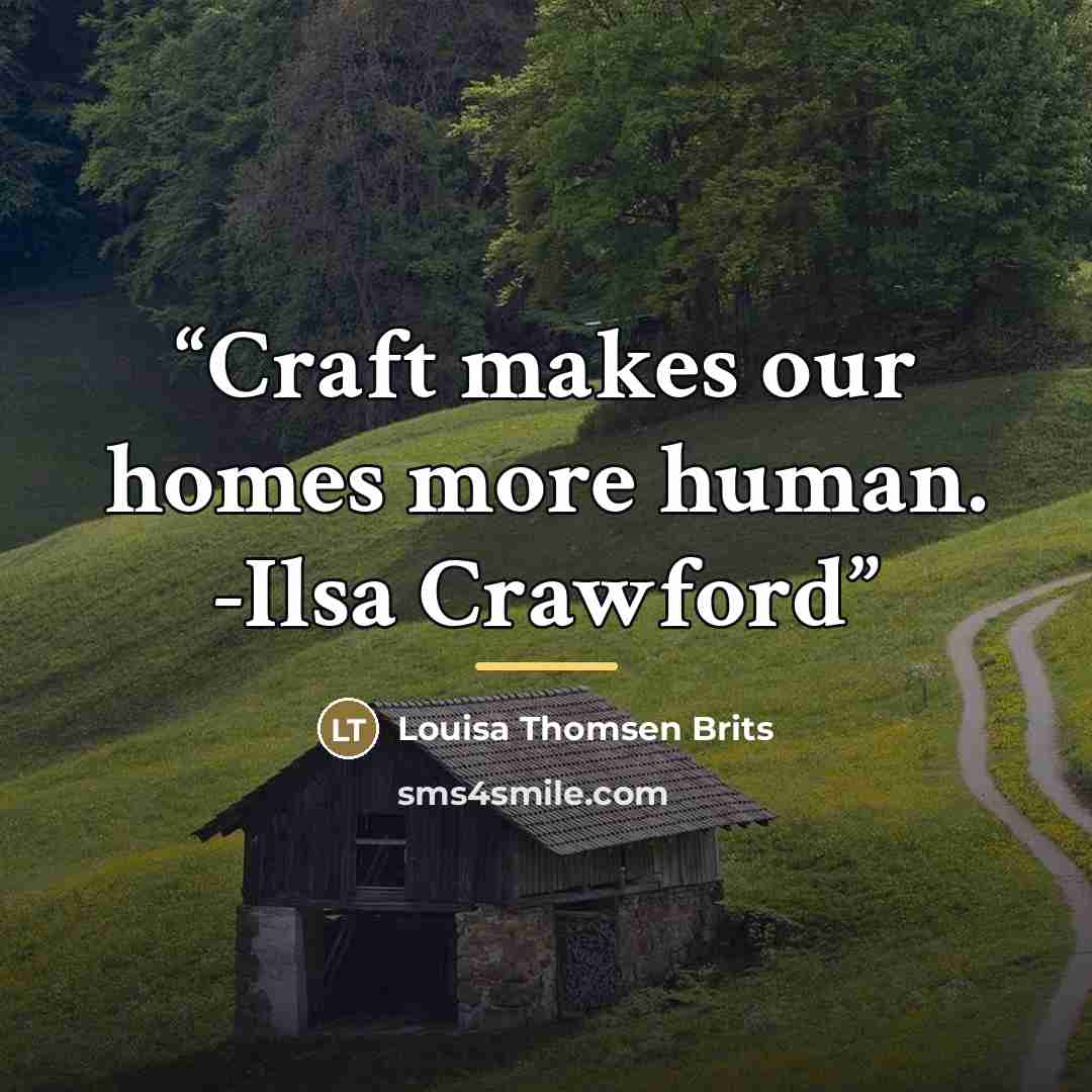 “Craft makes our homes more human. -Ilsa Crawford” quote by Louisa Thomsen Brits