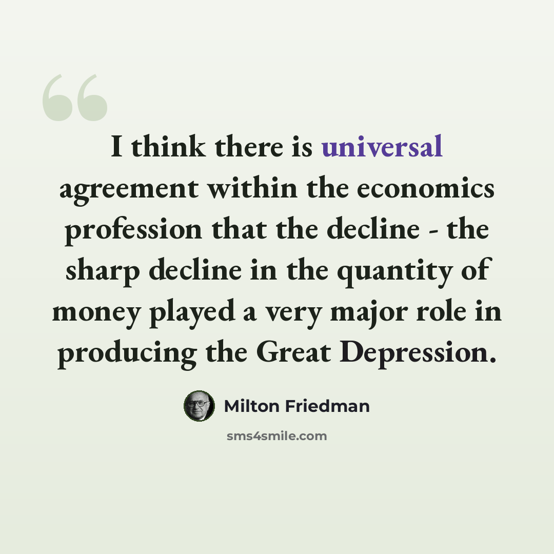“I think there is universal agreement within the economics profession that the decline - the sharp decline in the quantity of money played a very major role in producing the Great Depression.” quote by Milton Friedman
