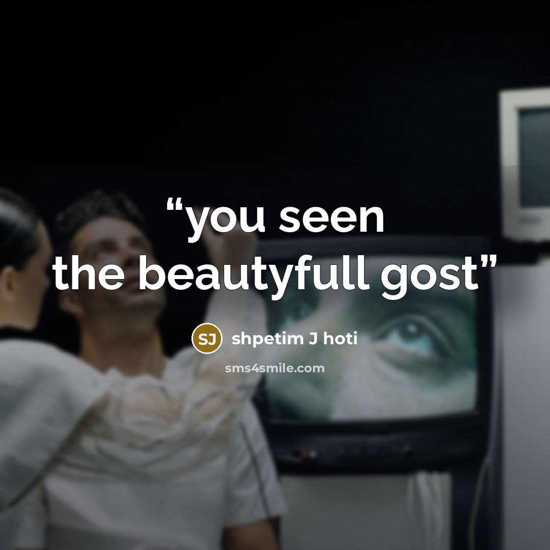 “you seen the beautyfull gost” quote by shpetim J hoti