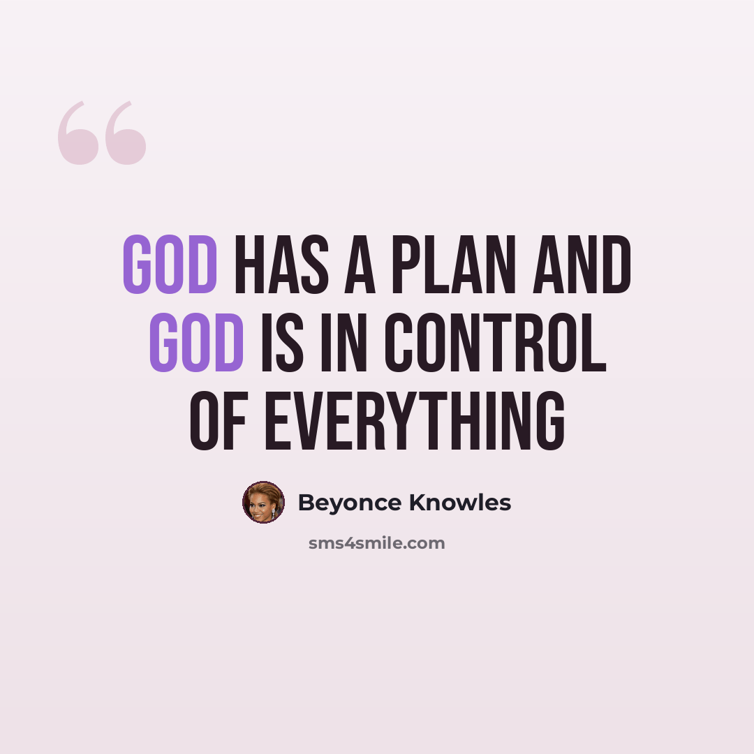 “God has a plan and God is in control of everything” quote by Beyonce Knowles