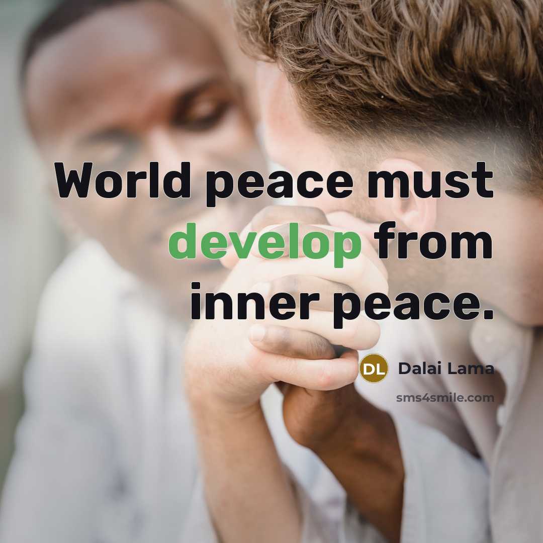 “World peace must develop from inner peace.” quote by Dalai Lama