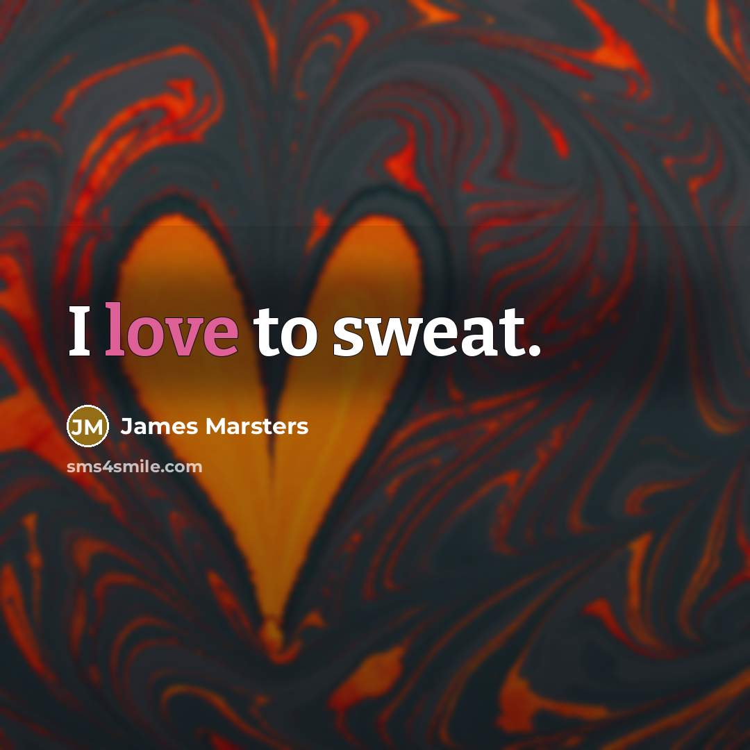 “I love to sweat.” quote by James Marsters