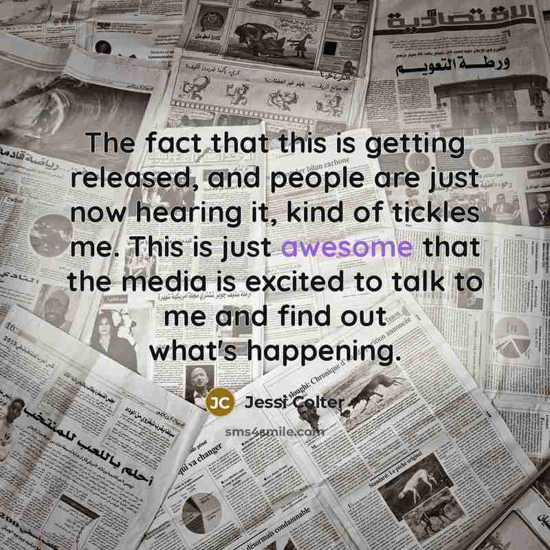 “The fact that this is getting released, and people are just now hearing it, kind of tickles me. This is just awesome that the media is excited to talk to me and find out what's happening.” quote by Jessi Colter