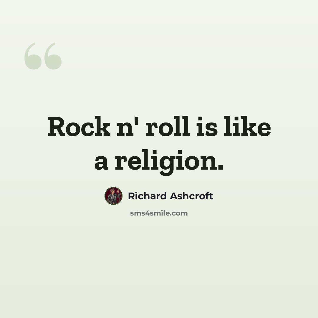 “Rock n' roll is like a religion.” quote by Richard Ashcroft