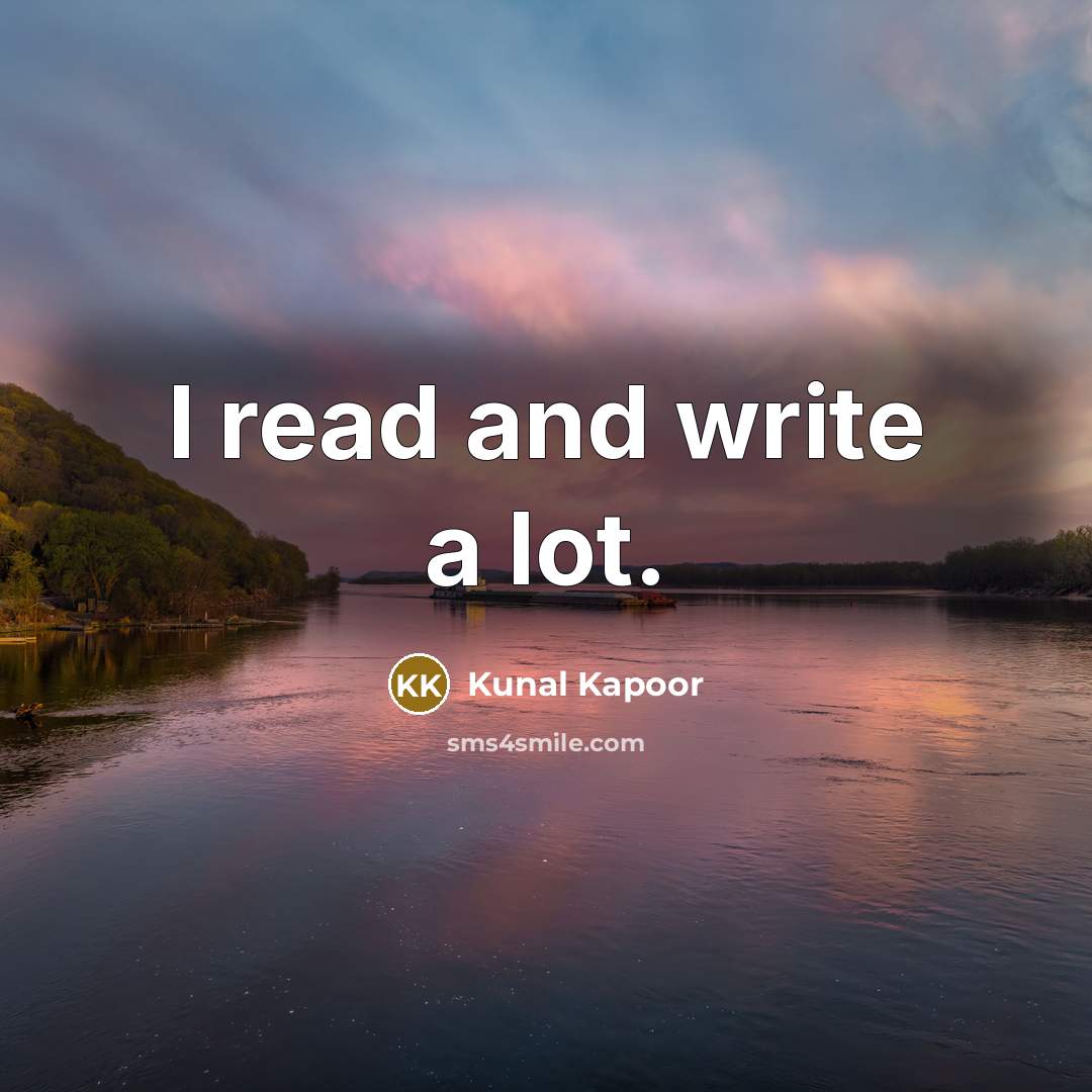 “I read and write a lot.” quote by Kunal Kapoor