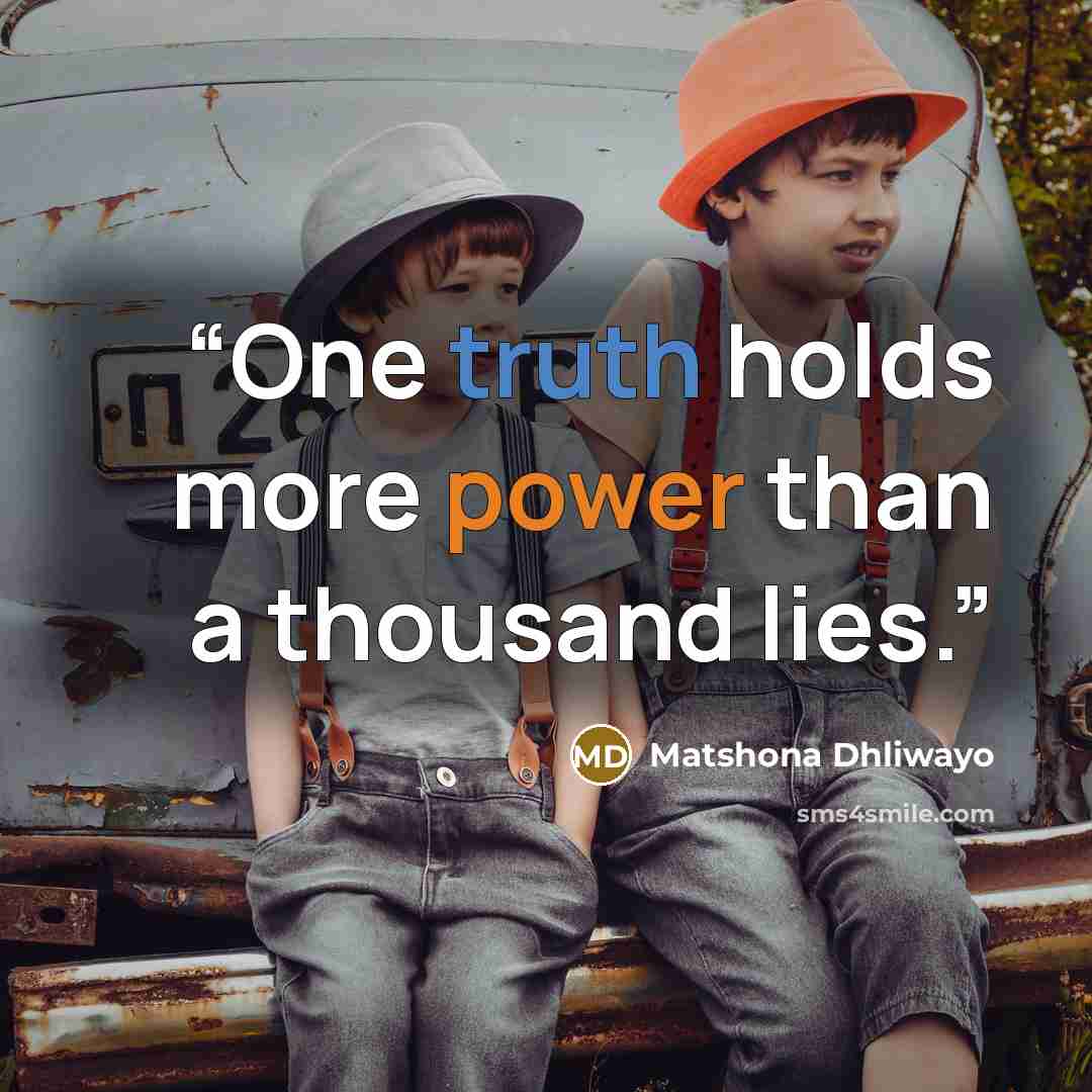 “One truth holds more power than a thousand lies.” quote by Matshona Dhliwayo