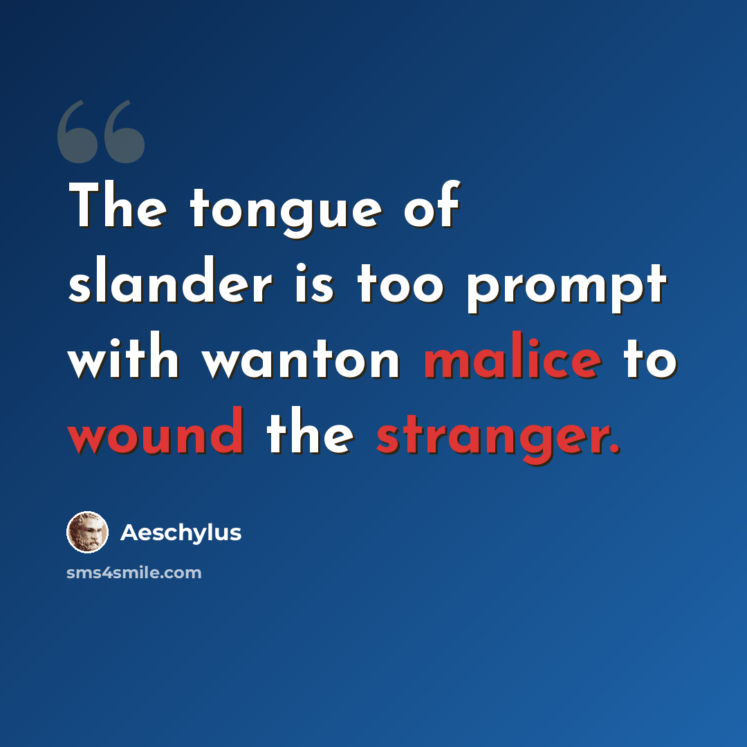 “The tongue of slander is too prompt with wanton malice to wound the stranger.” quote by Aeschylus