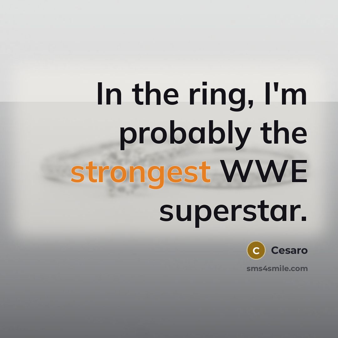 “In the ring, I'm probably the strongest WWE superstar.” quote by Cesaro