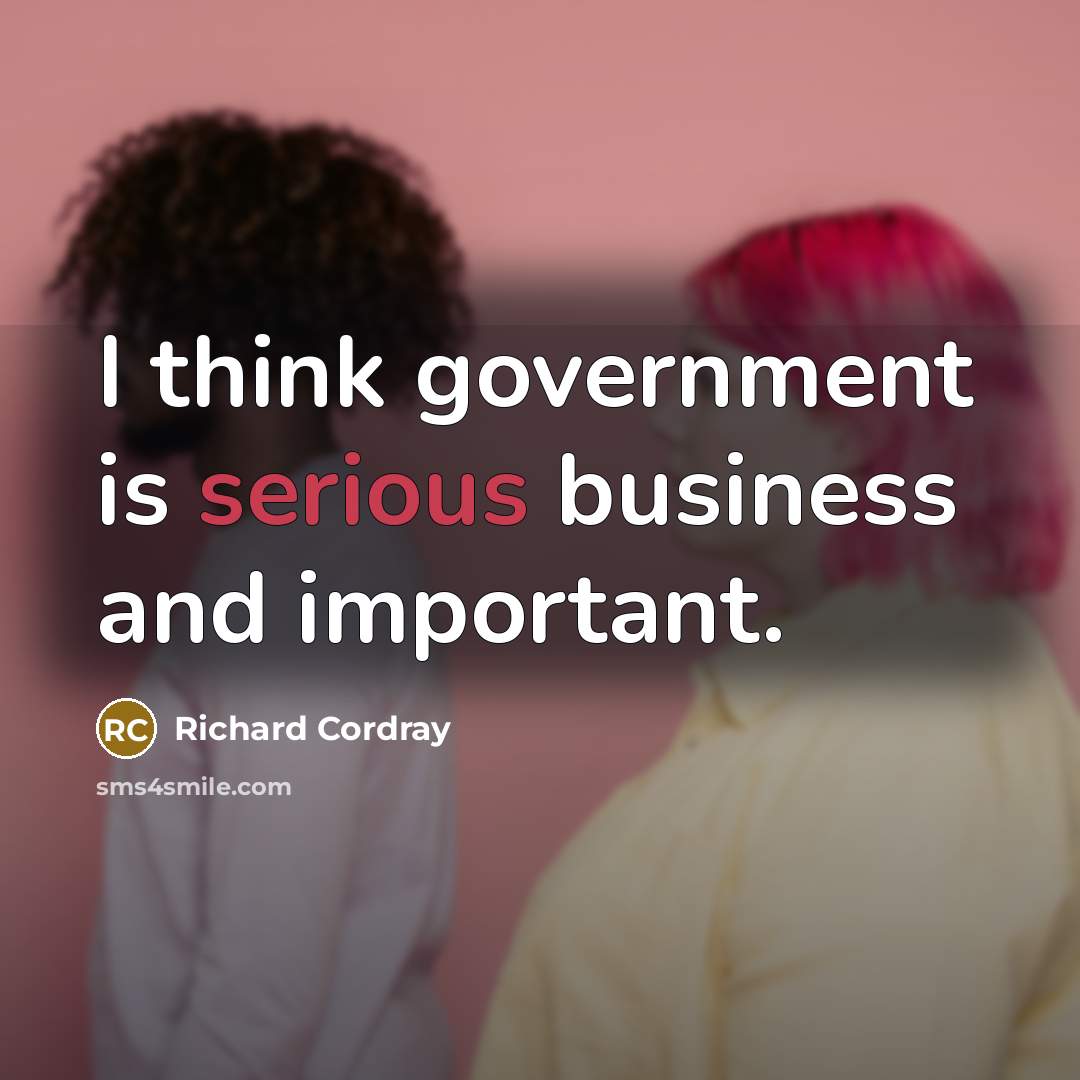 “I think government is serious business and important.” quote by Richard Cordray