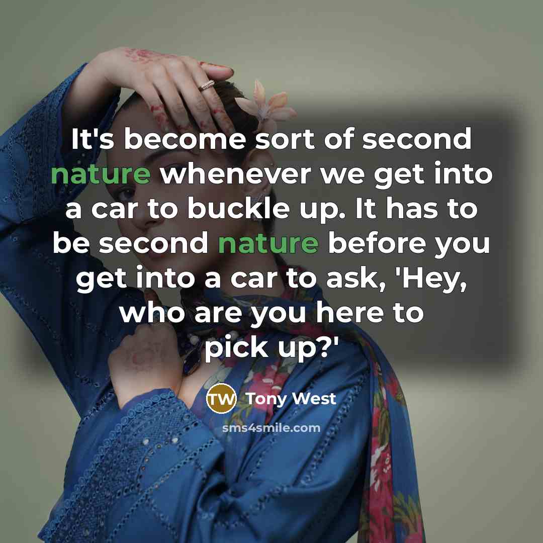 “It's become sort of second nature whenever we get into a car to buckle up. It has to be second nature before you get into a car to ask, 'Hey, who are you here to pick up?'” quote by Tony West