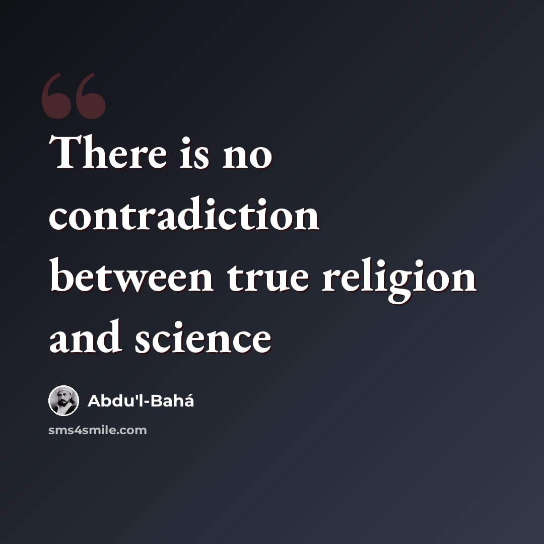 “There is no contradiction between true religion and science” quote by Abdu'l-Bahá