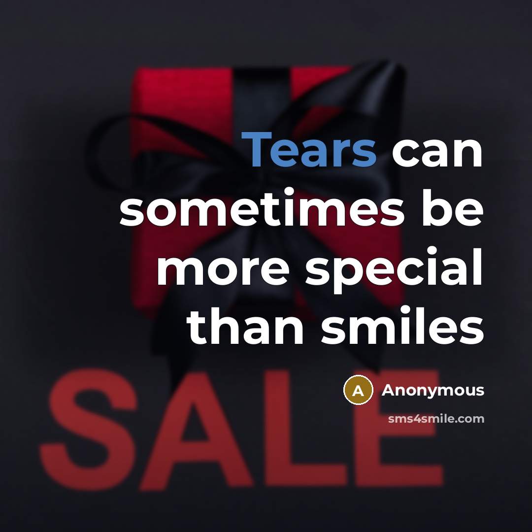 “Tears can sometimes be more special than smiles” quote by Anonymous