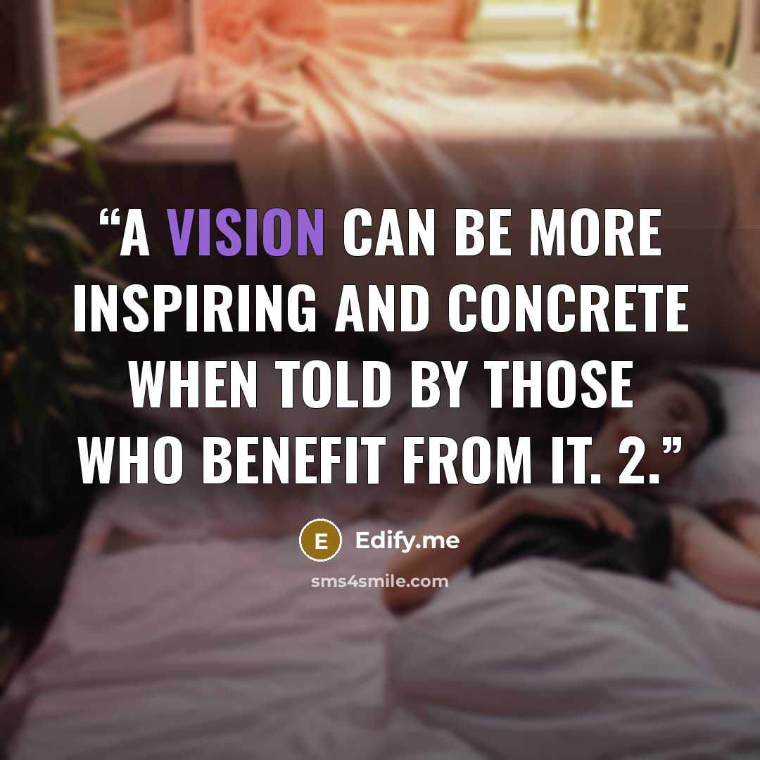 “a vision can be more inspiring and concrete when told by those who benefit from it. 2.” quote by Edify.me