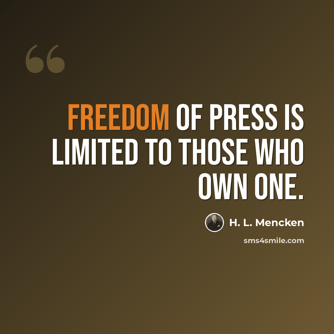 “Freedom of press is limited to those who own one.” quote by H. L. Mencken