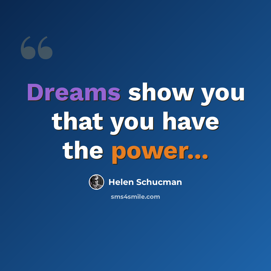 “Dreams show you that you have the power...” quote by Helen Schucman