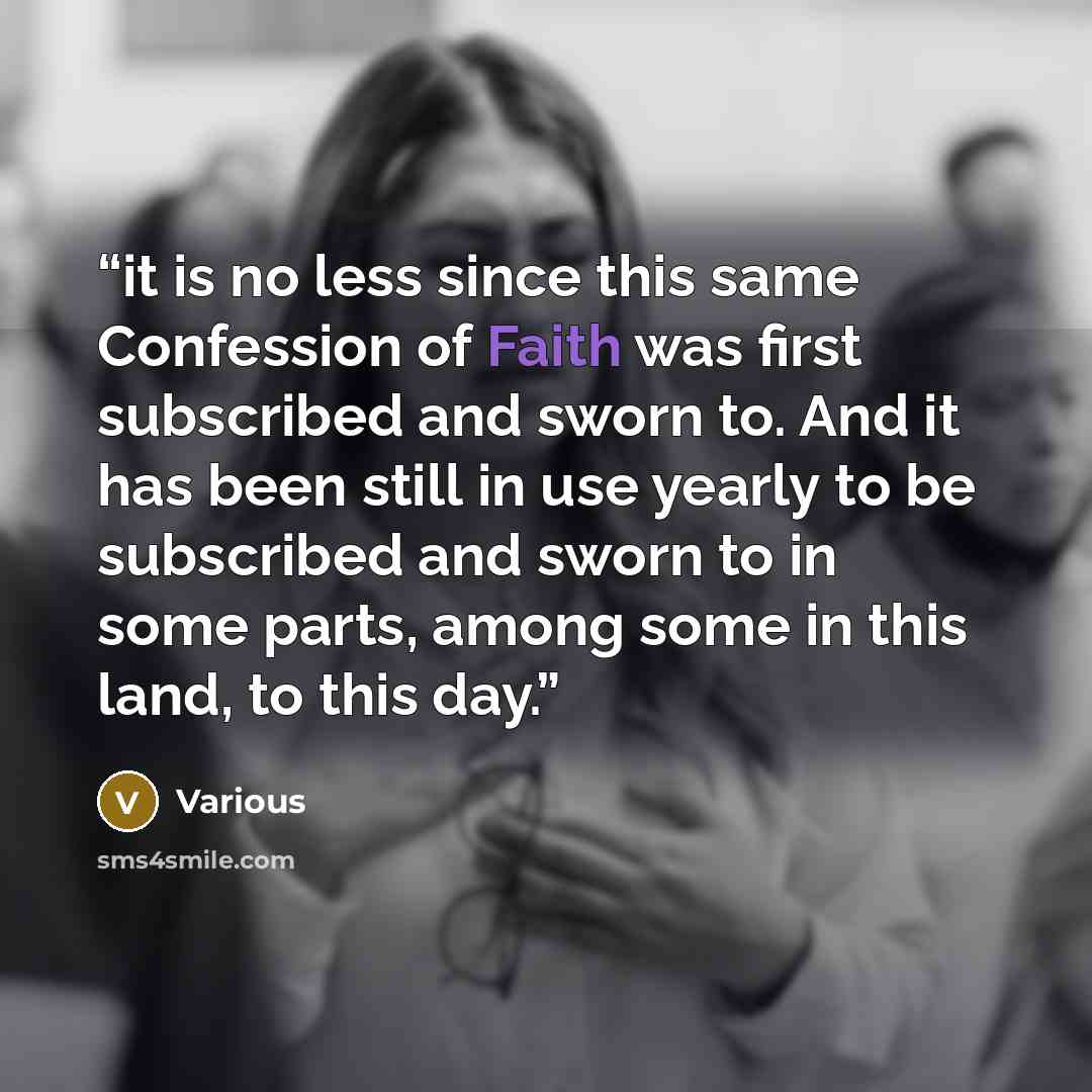 “it is no less since this same Confession of Faith was first subscribed and sworn to. And it has been still in use yearly to be subscribed and sworn to in some parts, among some in this land, to this day.” quote by Various
