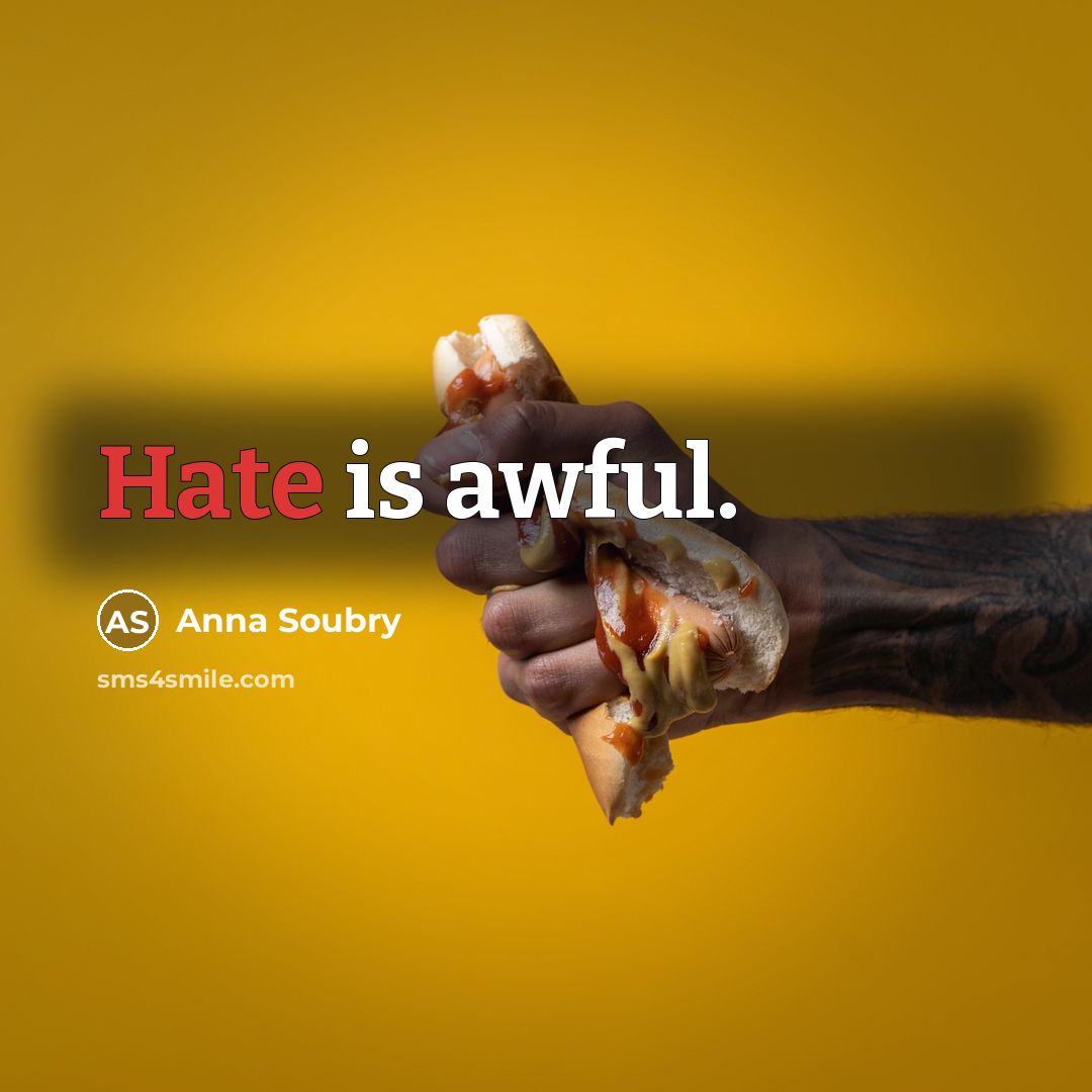 “Hate is awful.” quote by Anna Soubry