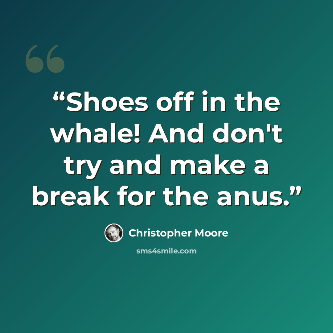 “Shoes off in the whale! And don't try and make a break for the anus.” quote by Christopher Moore