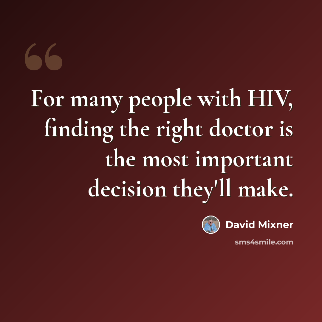 “For many people with HIV, finding the right doctor is the most important decision they'll make.” quote by David Mixner