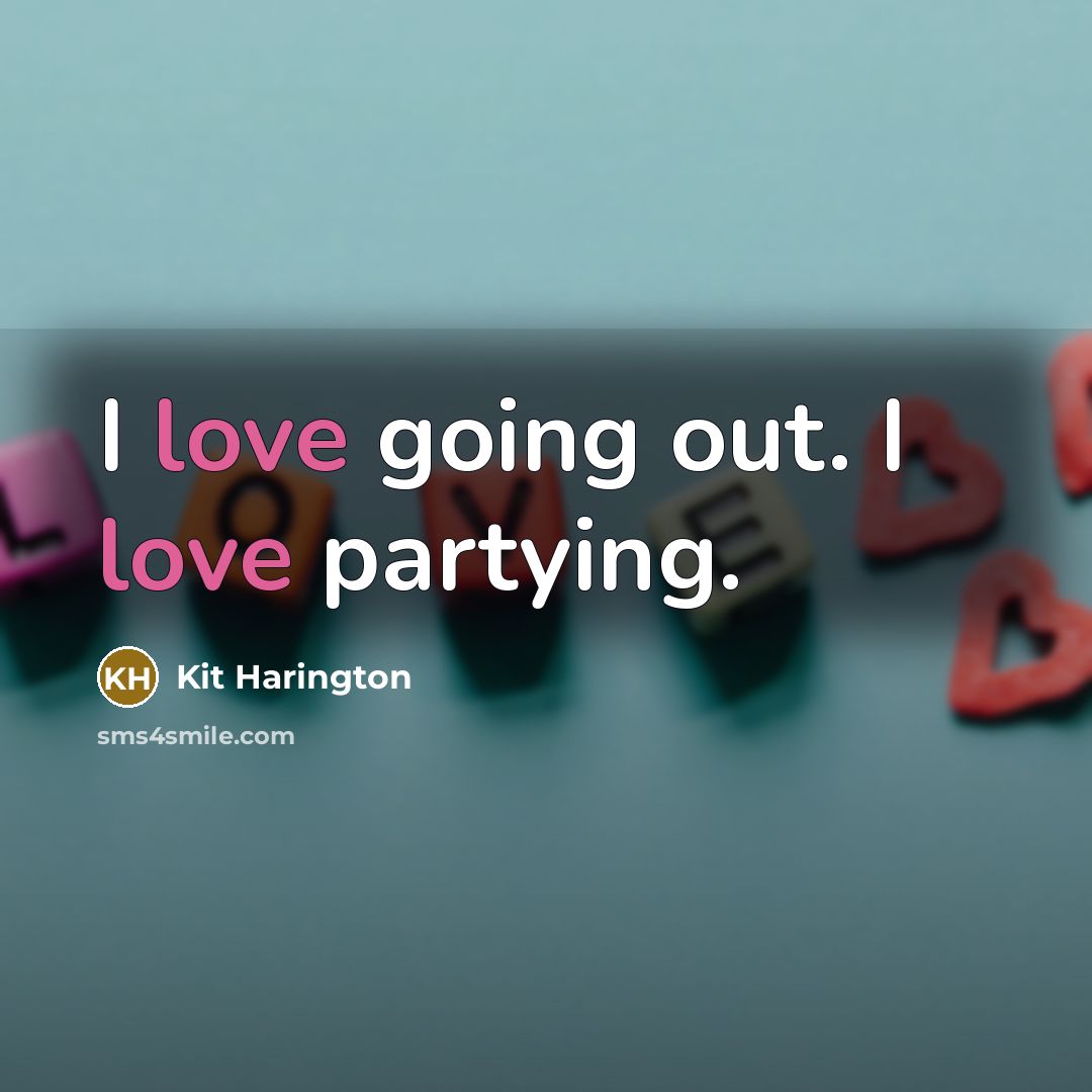 “I love going out. I love partying.” quote by Kit Harington