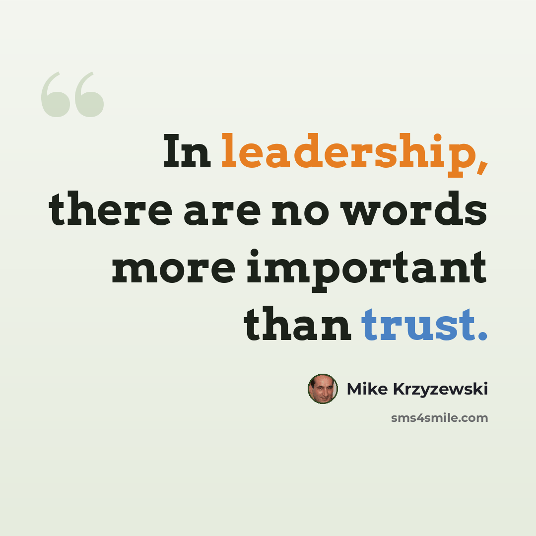“In leadership, there are no words more important than trust.” quote by Mike Krzyzewski