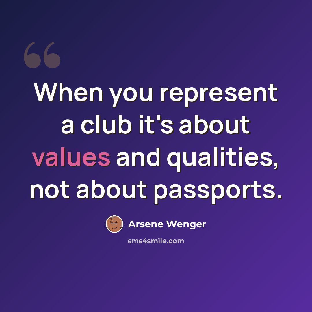 “When you represent a club it's about values and qualities, not about passports.” quote by Arsene Wenger