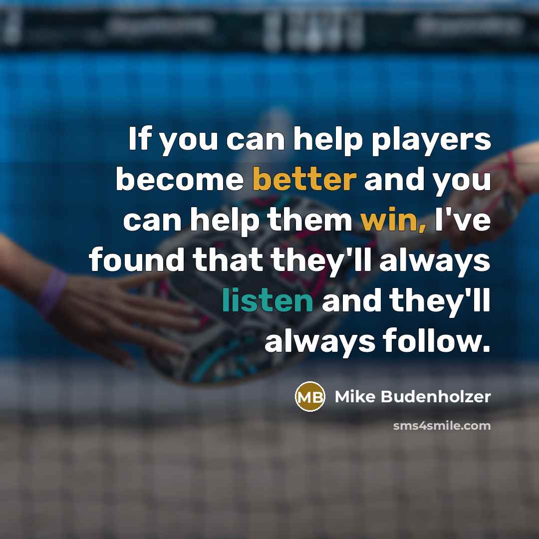 “If you can help players become better and you can help them win, I've found that they'll always listen and they'll always follow.” quote by Mike Budenholzer