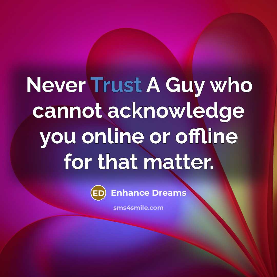 “Never Trust A Guy who cannot acknowledge you online or offline for that matter.” quote by Enhance Dreams