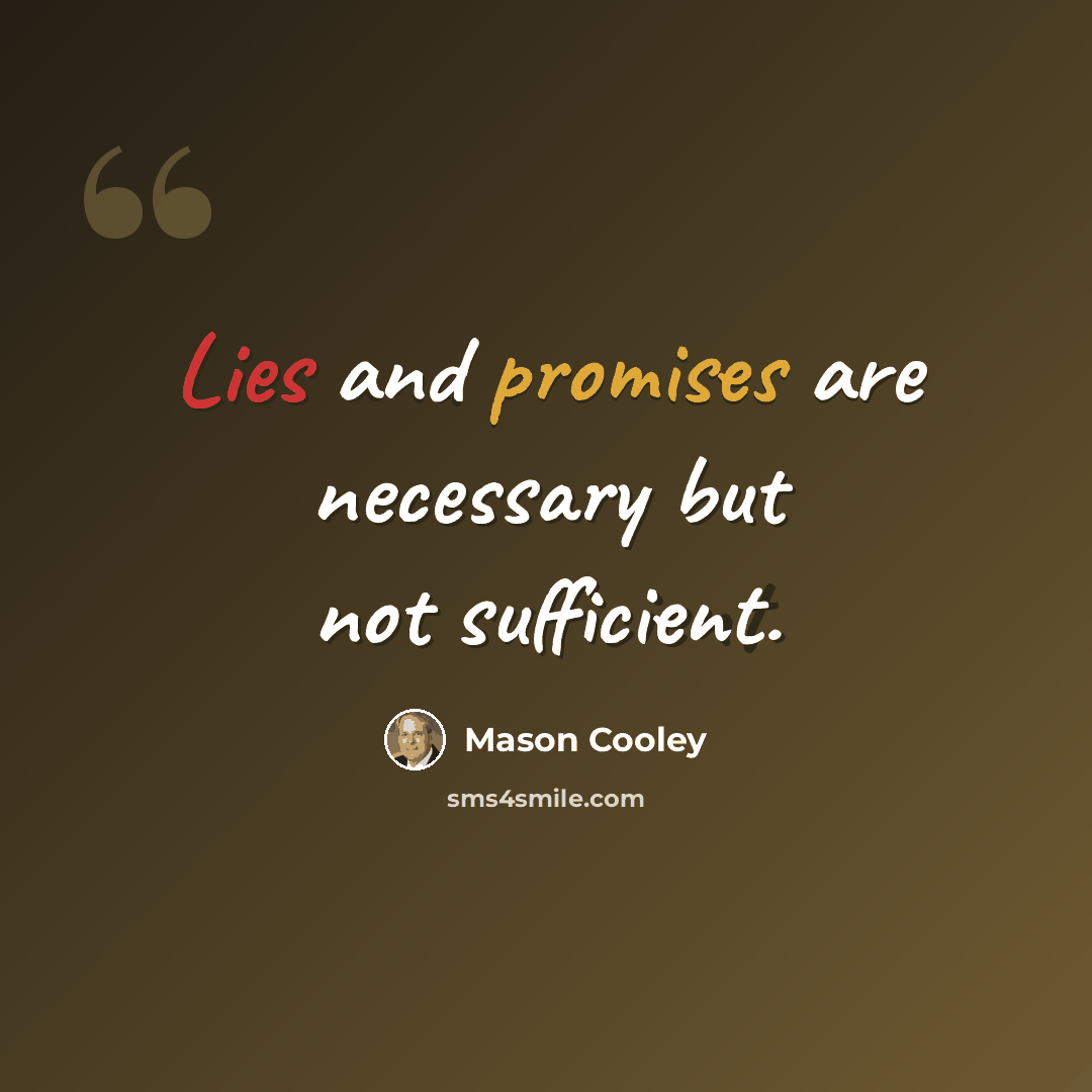 “Lies and promises are necessary but not sufficient.” quote by Mason Cooley