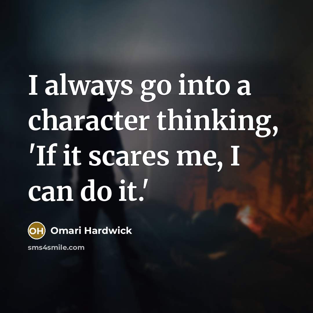 “I always go into a character thinking, 'If it scares me, I can do it.'” quote by Omari Hardwick