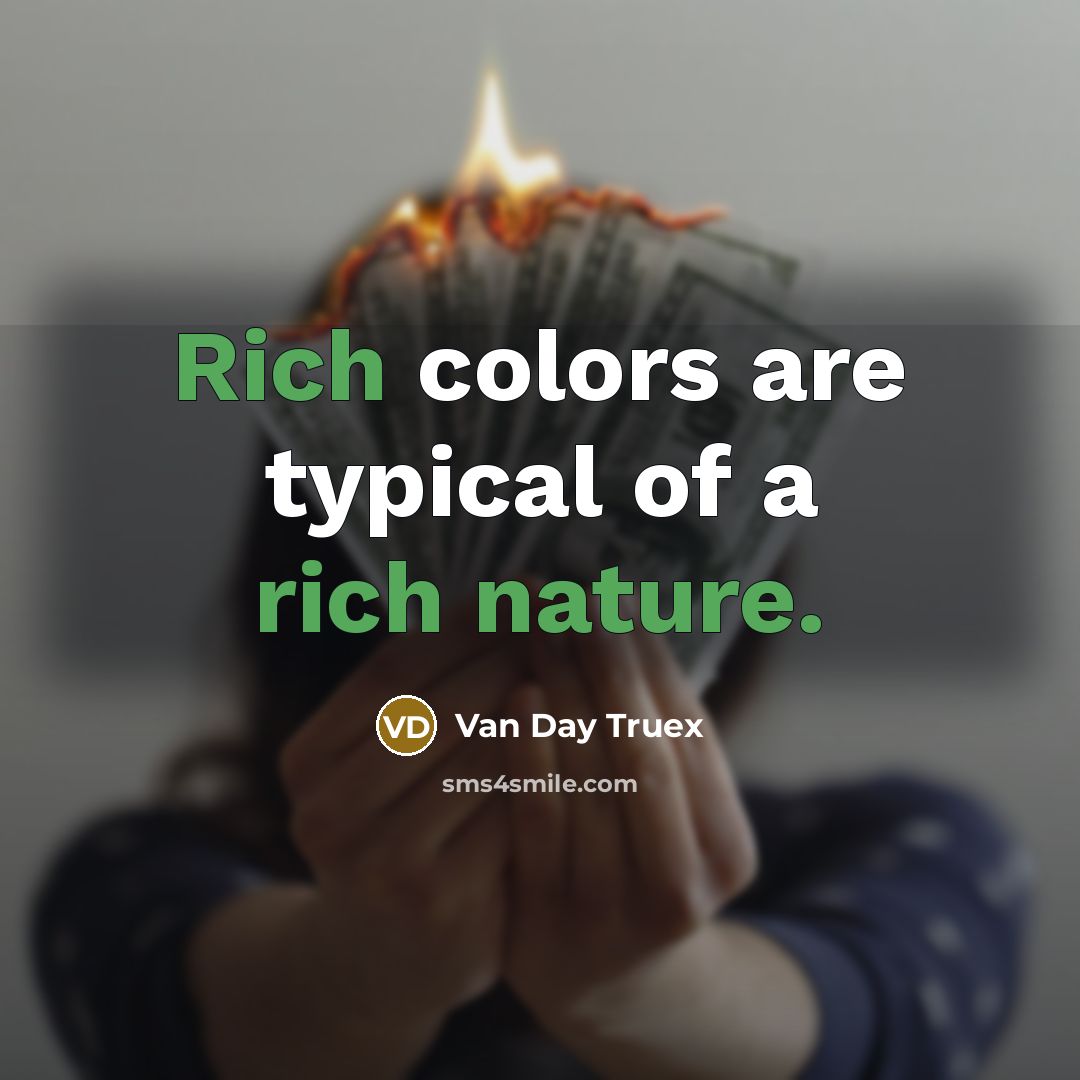 “Rich colors are typical of a rich nature.” quote by Van Day Truex